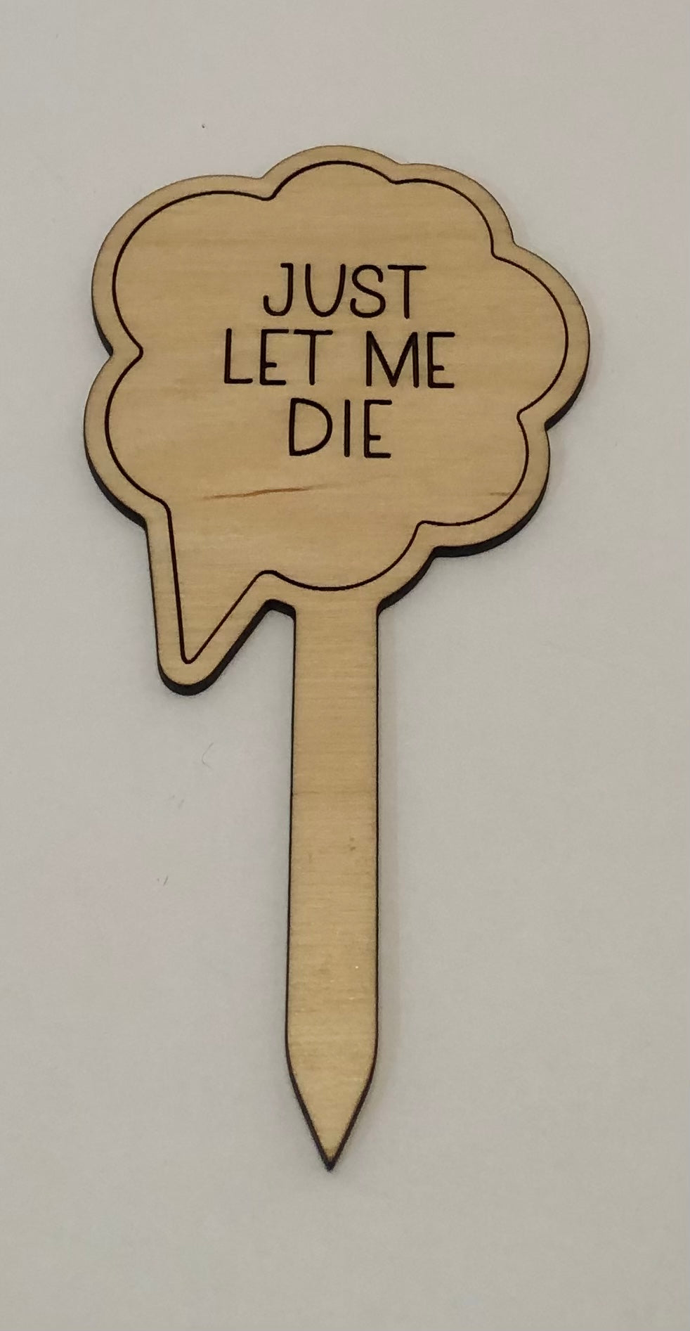 Just Let Me Die Plant Stake