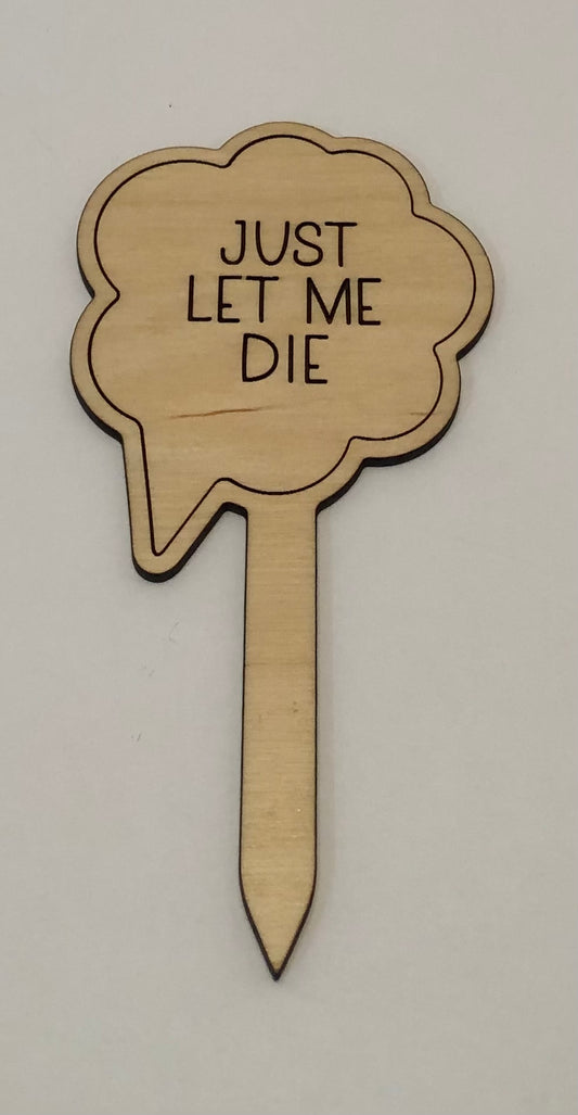 Just Let Me Die Plant Stake