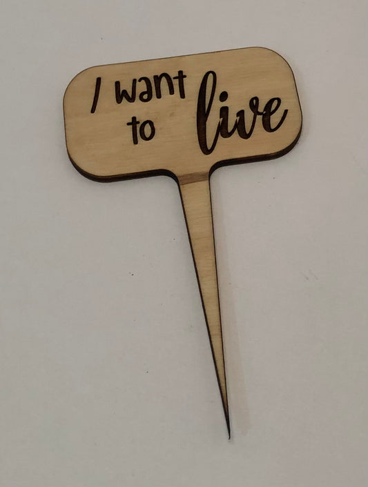 I Want To Live Plant Stake