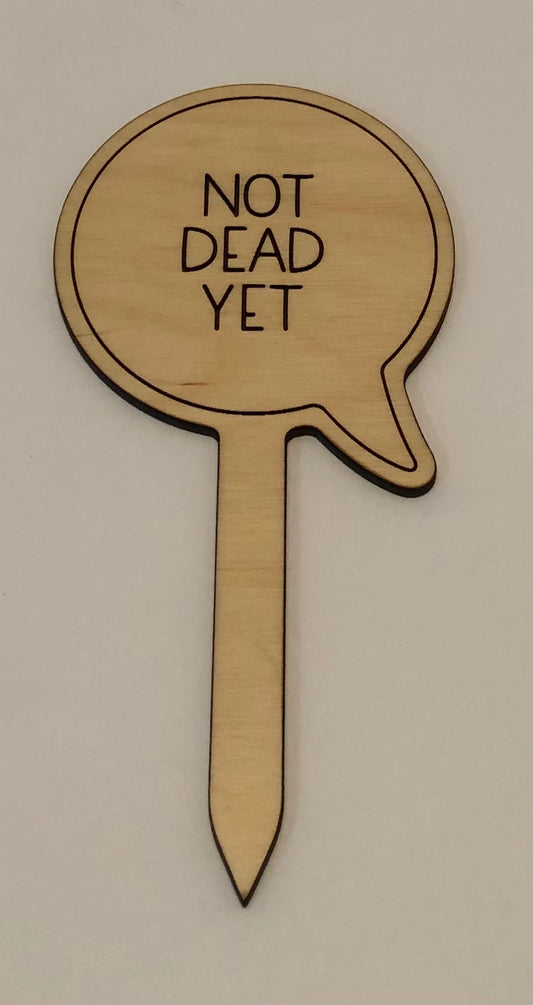 Not Dead Yet Plant Stake